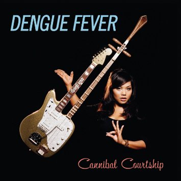 Dengue Fever (Cannibal Courtship)